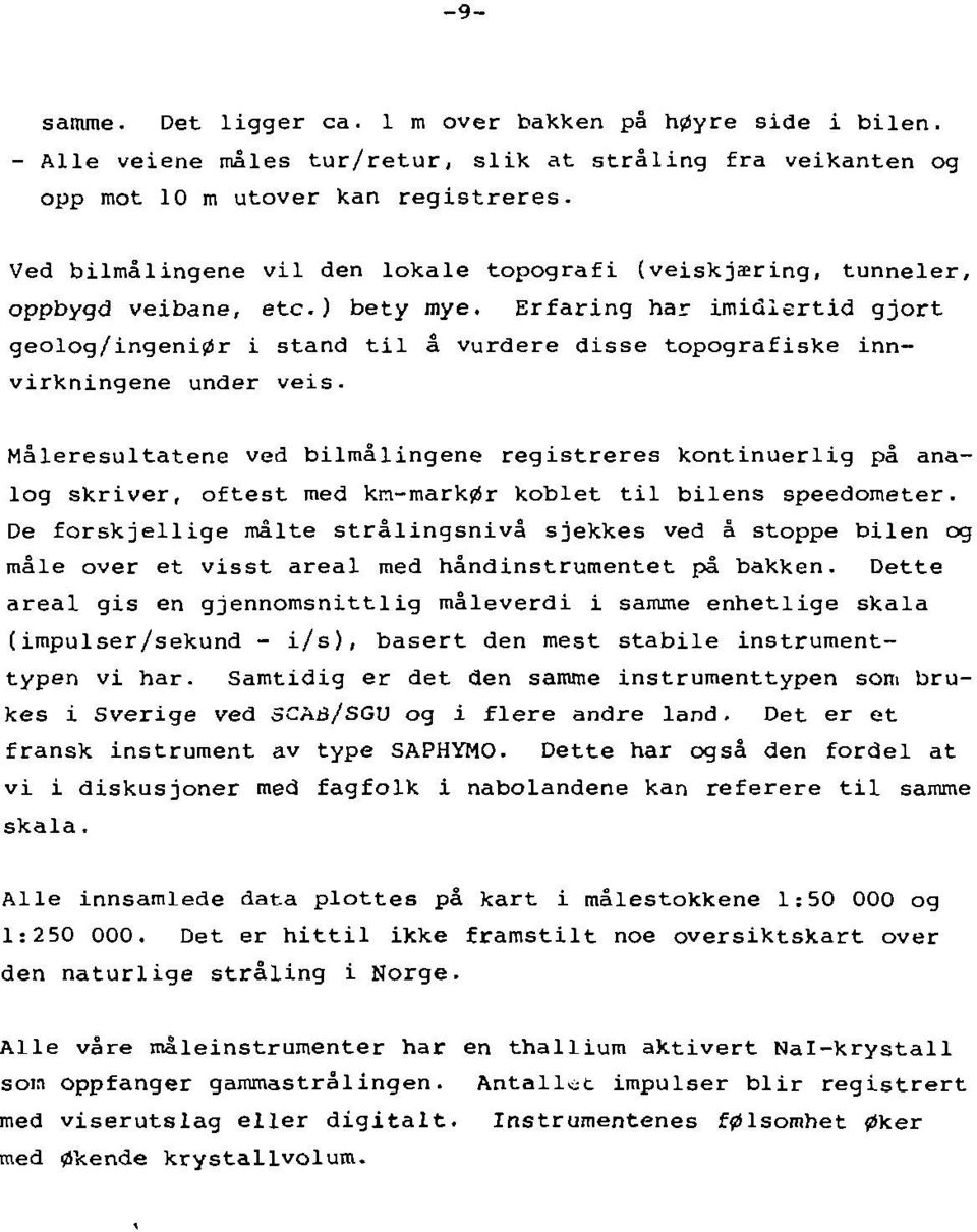 Erfaring har imidlertid gjort geolog/ingeniør i stand til å vurdere disse topografiske innvirkningene under veis.