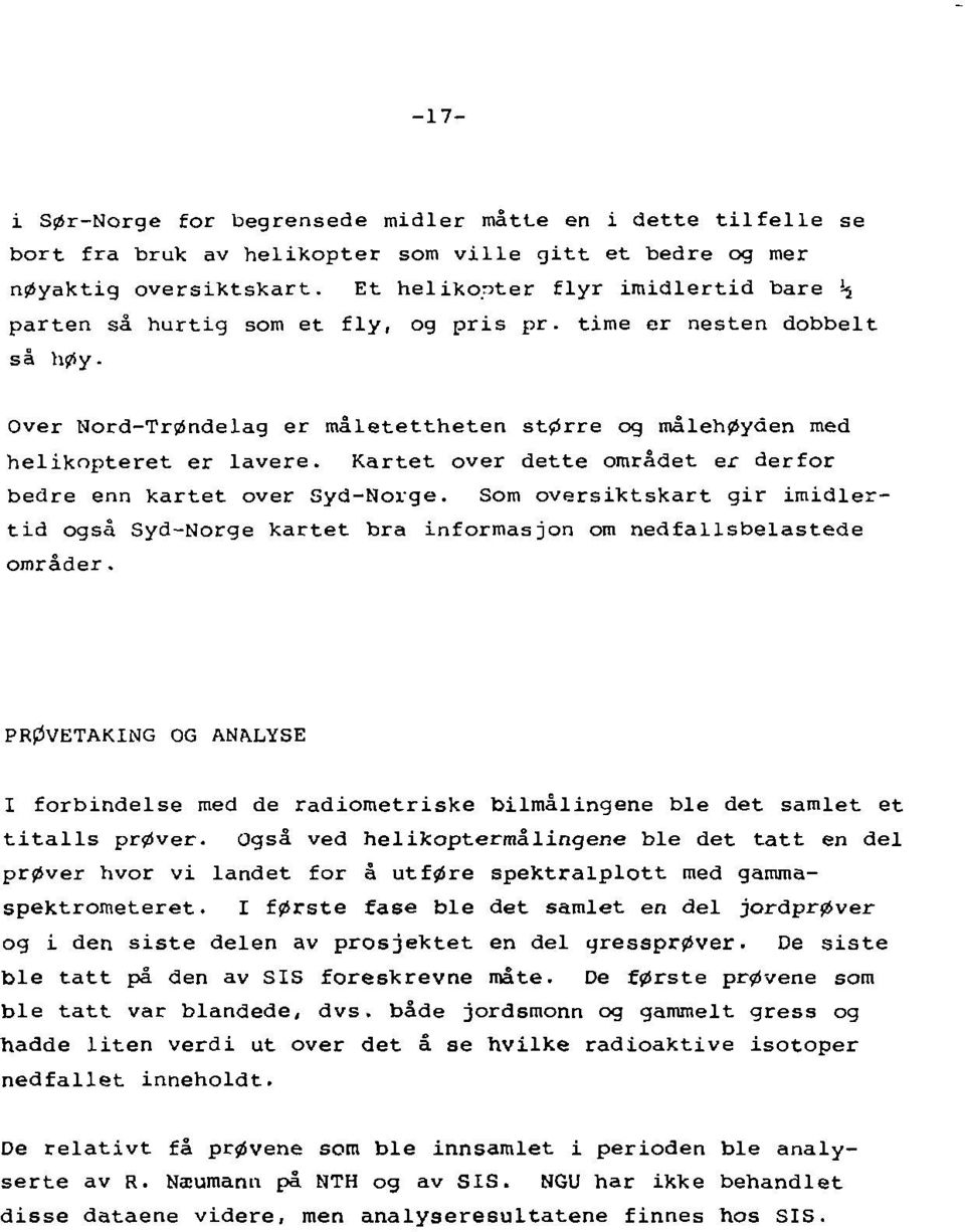 Kartet over dette området er derfor bedre enn kartet over Syd-Norge. Som oversiktskart gir imidlertid også Syd-Norge kartet bra informasjon om nedfallsbelastede områder.