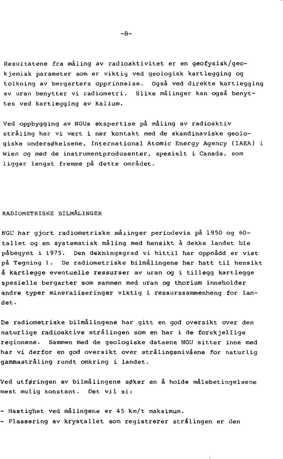 Ved oppbygging av NGUs ekspertise på måling av radioaktiv stråling har vi vært i nær kontakt med de skandinaviske geologiske undersøkelsene.