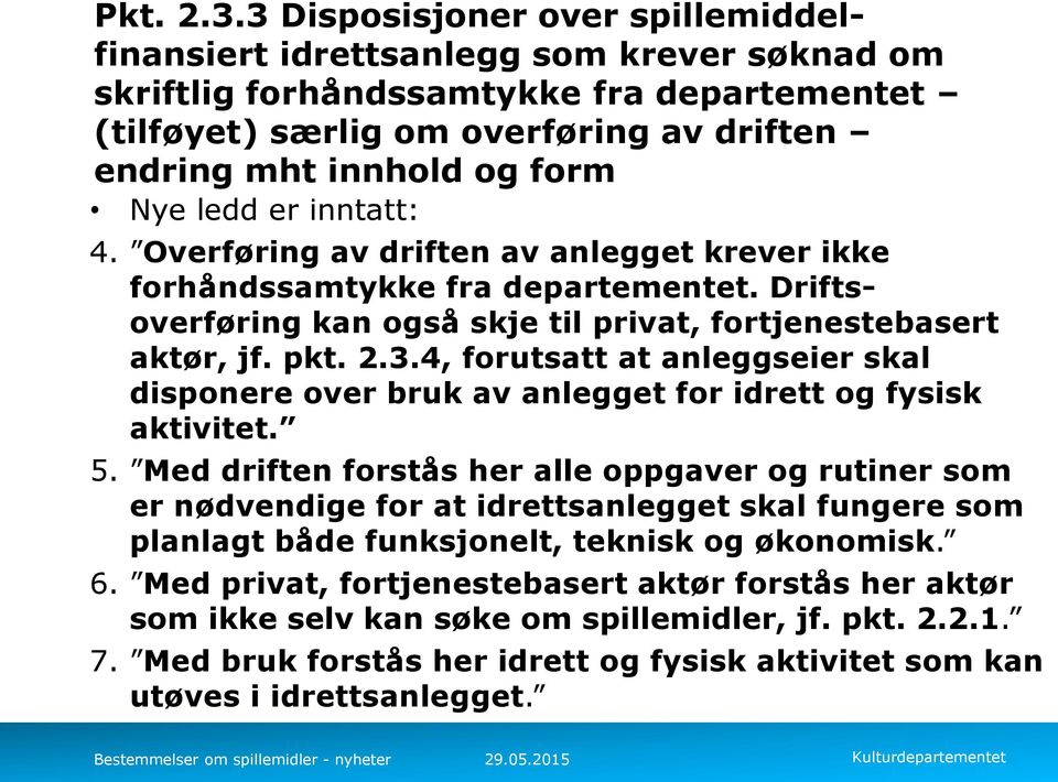 ledd er inntatt: 4. Overføring av driften av anlegget krever ikke forhåndssamtykke fra departementet. Driftsoverføring kan også skje til privat, fortjenestebasert aktør, jf. pkt. 2.3.