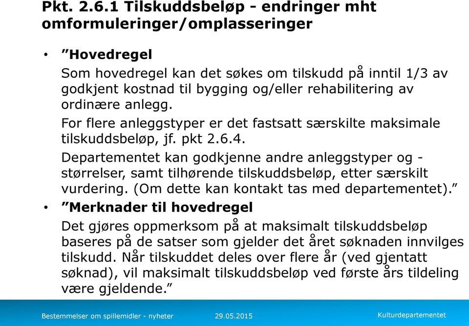 av ordinære anlegg. For flere anleggstyper er det fastsatt særskilte maksimale tilskuddsbeløp, jf. pkt 2.6.4.