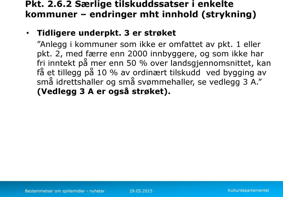 2, med færre enn 2000 innbyggere, og som ikke har fri inntekt på mer enn 50 % over landsgjennomsnittet, kan