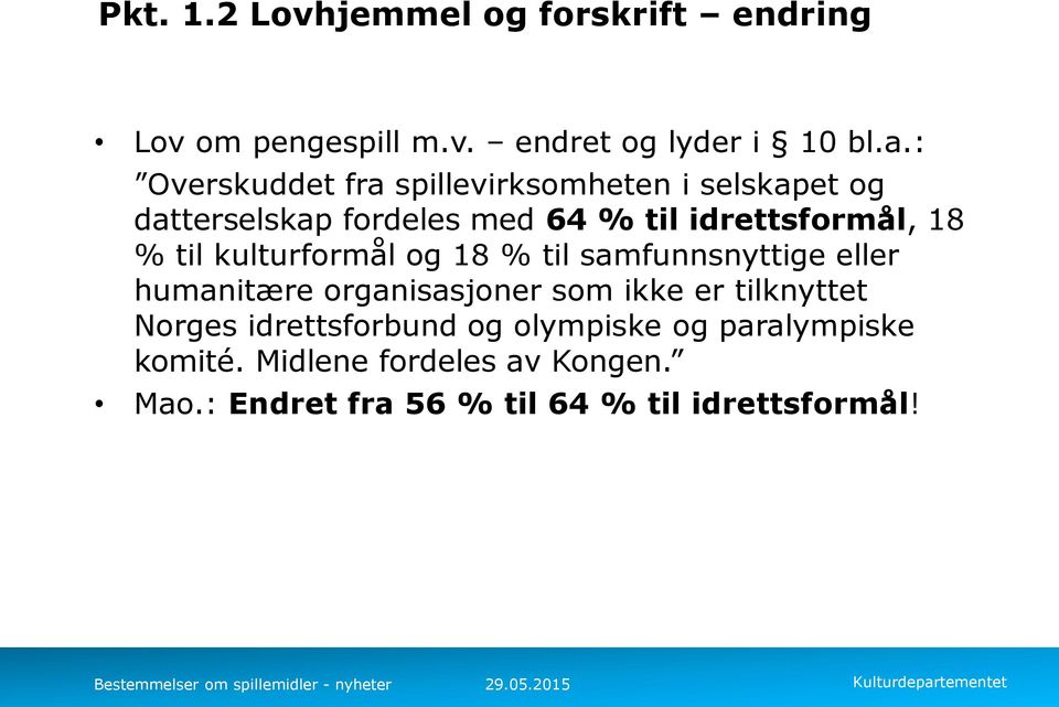 til kulturformål og 18 % til samfunnsnyttige eller humanitære organisasjoner som ikke er tilknyttet Norges