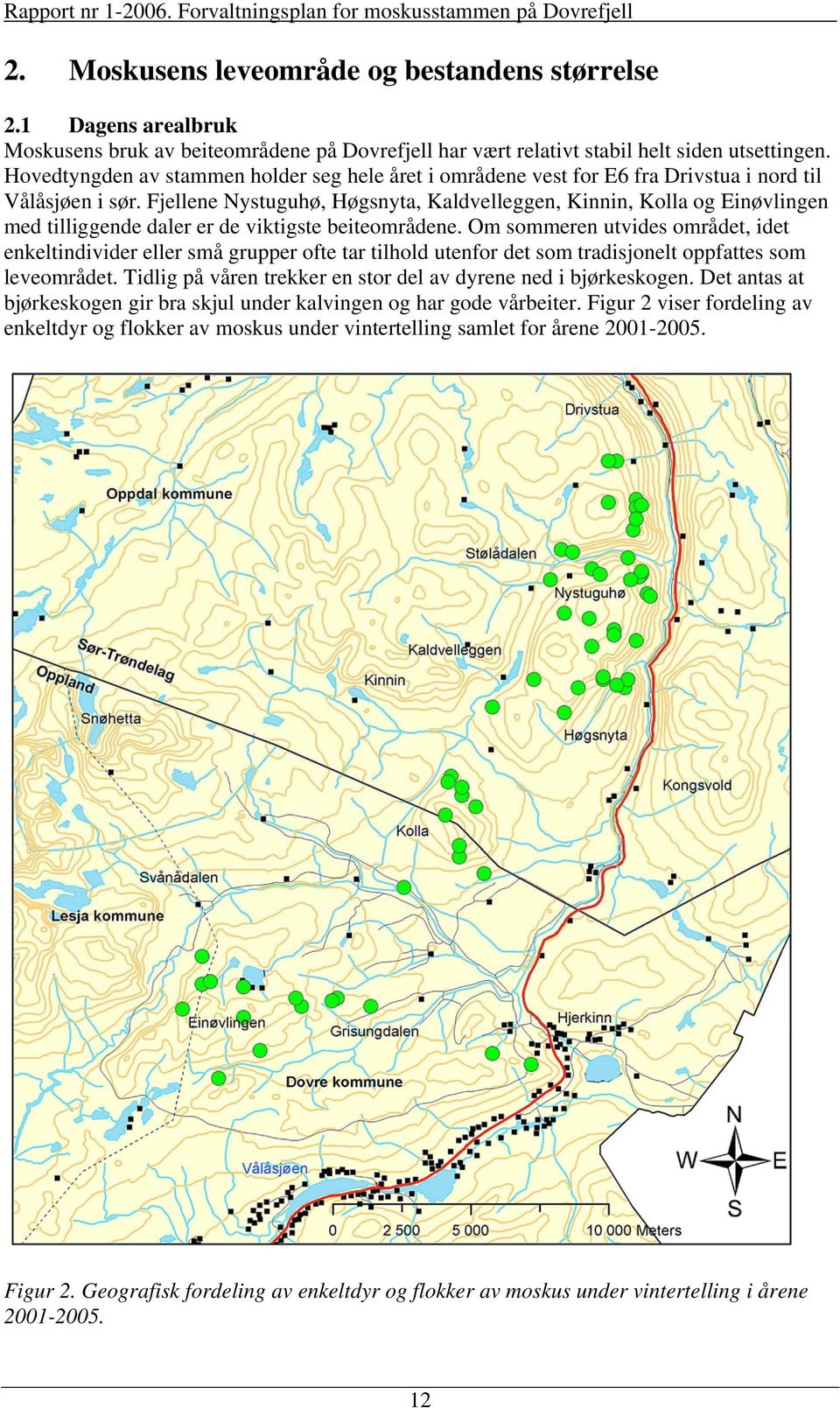 Fjellene Nystuguhø, Høgsnyta, Kaldvelleggen, Kinnin, Kolla og Einøvlingen med tilliggende daler er de viktigste beiteområdene.