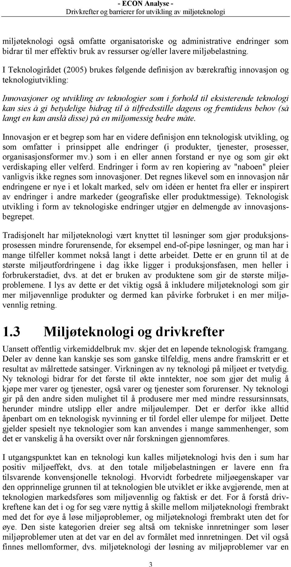 betydelige bidrag til å tilfredsstille dagens og fremtidens behov (så langt en kan anslå disse) på en miljømessig bedre måte.