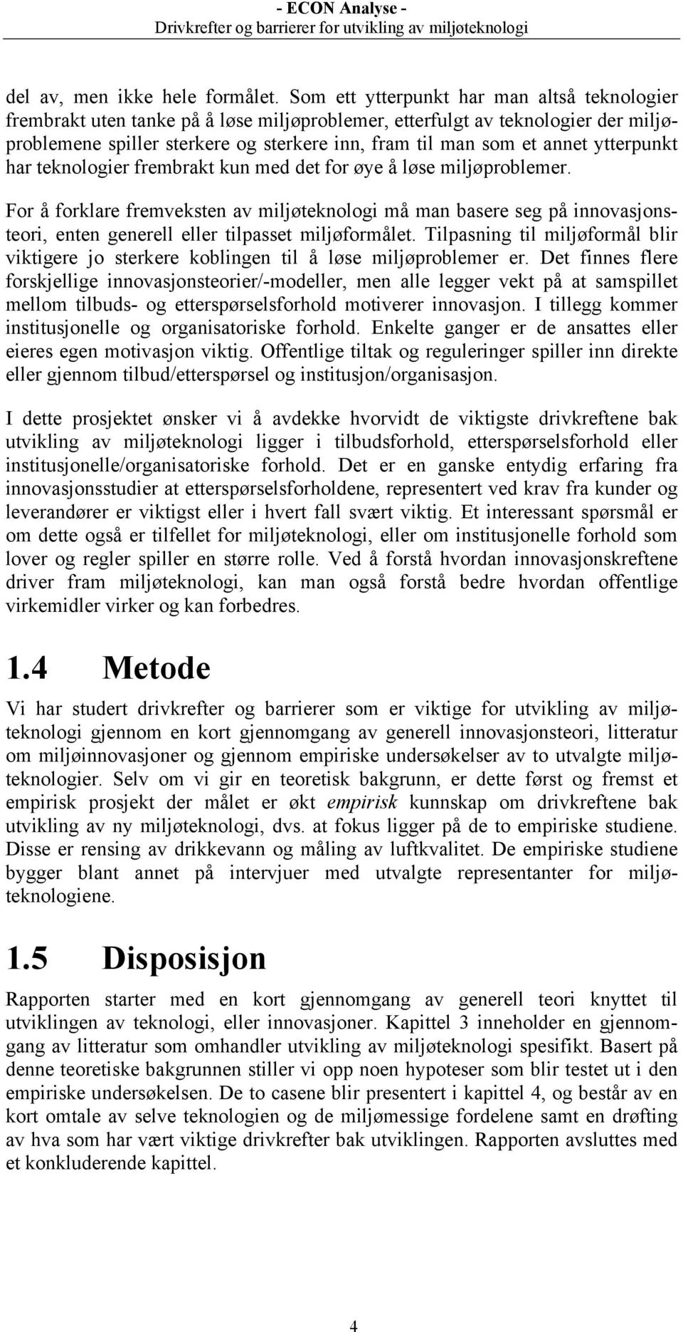 ytterpunkt har teknologier frembrakt kun med det for øye å løse miljøproblemer.