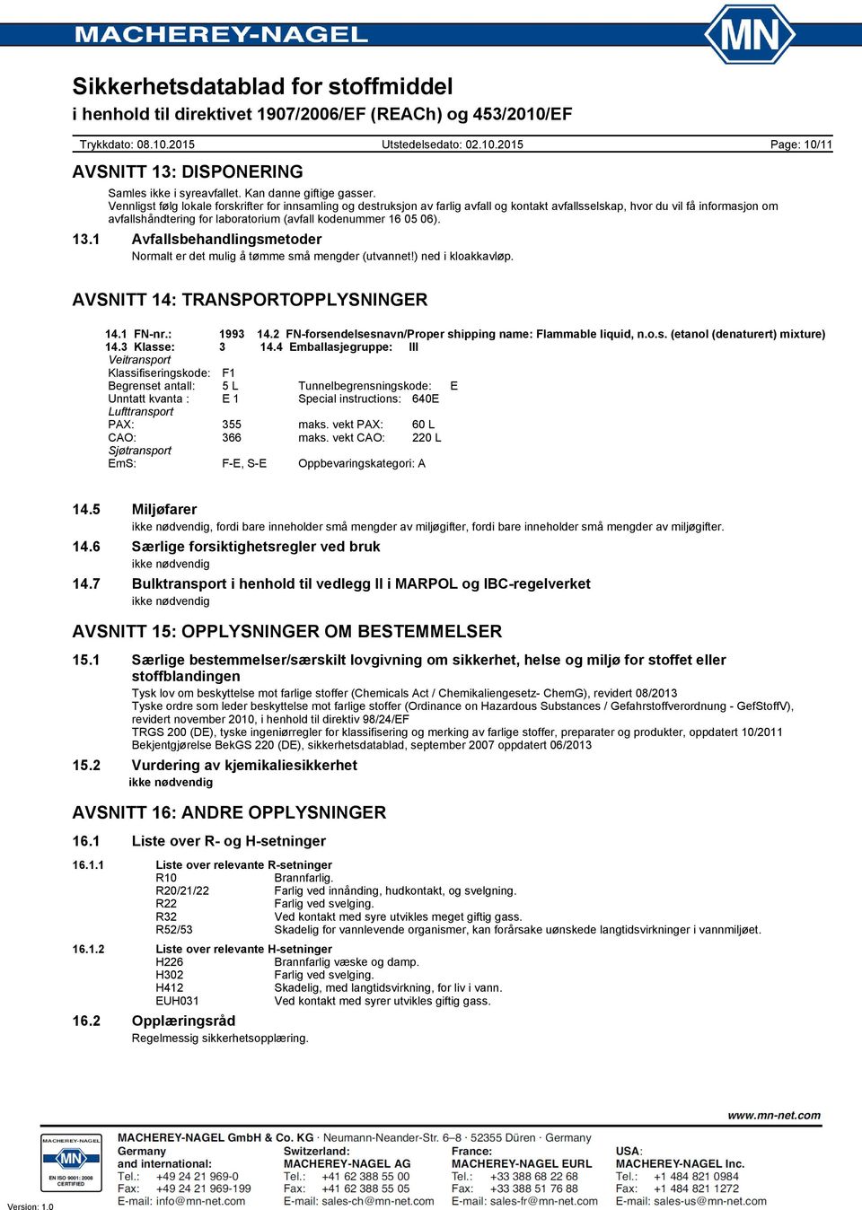 06). 13.1 Avfallsbehandlingsmetoder Normalt er det mulig å tømme små mengder (utvannet!) ned i kloakkavløp. Page: 10/11 AVSNITT 14: TRANSPORTOPPLYSNINGER 14.1 FNnr.: 1993 14.