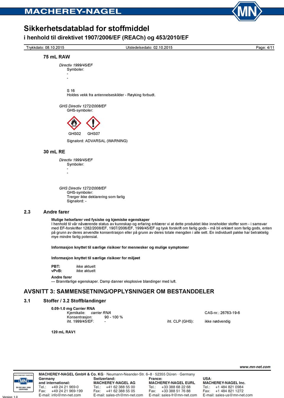 stoffer som i samsvar med EFforskrifter 1282/2008/EF, 1907/2006/EF, 1999/45/EF og tysk forskrift om farlig gods må bli erklært som farlig gods, enten på grunn av deres anvendte konsentrasjon eller på