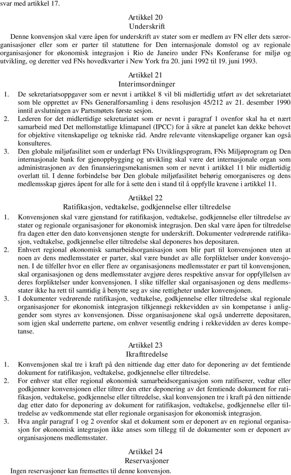 av regionale organisasjoner for økonomisk integrasjon i Rio de Janeiro under FNs Konferanse for miljø og utvikling, og deretter ved FNs hovedkvarter i New York fra 20. juni 1992 til 19. juni 1993.