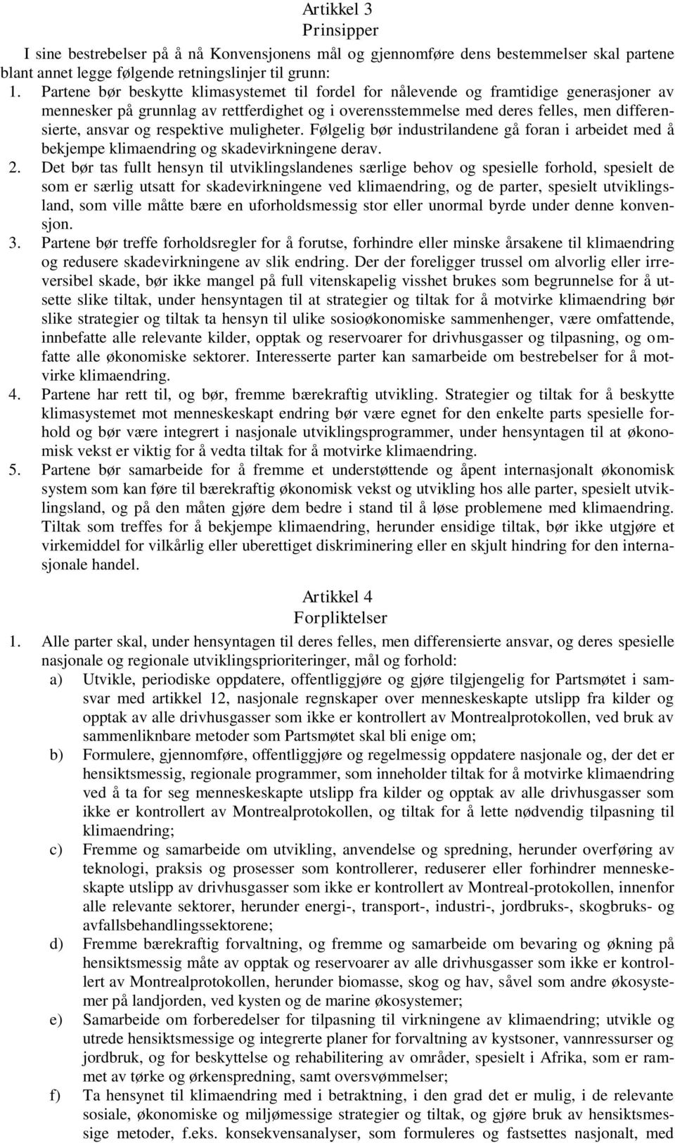 respektive muligheter. Følgelig bør industrilandene gå foran i arbeidet med å bekjempe klimaendring og skadevirkningene derav. 2.