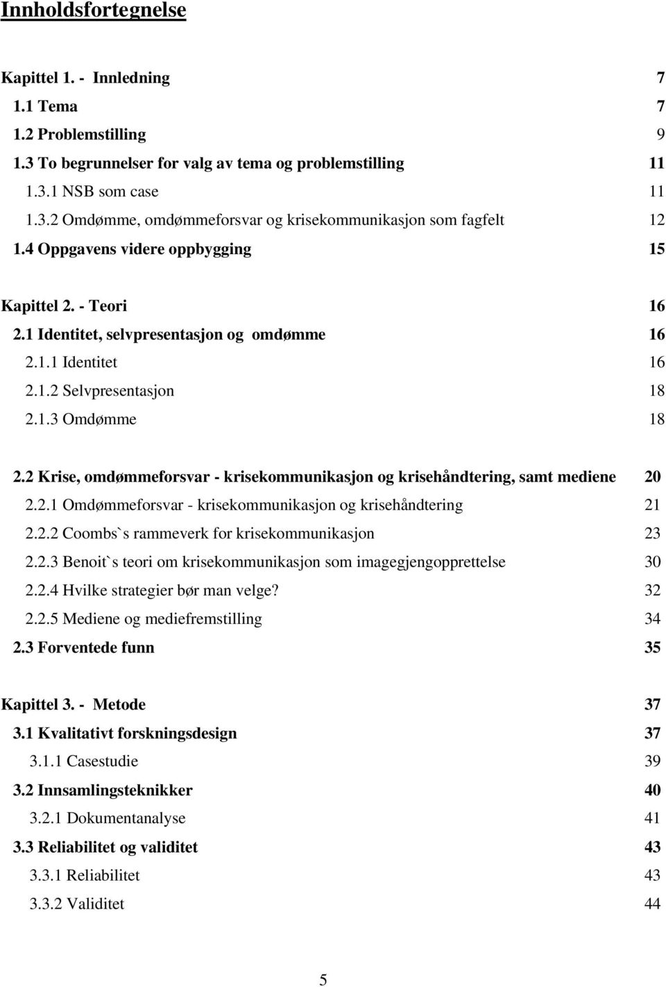 2 Krise, omdømmeforsvar - krisekommunikasjon og krisehåndtering, samt mediene 20 2.2.1 Omdømmeforsvar - krisekommunikasjon og krisehåndtering 21 2.2.2 Coombs`s rammeverk for krisekommunikasjon 23 2.2.3 Benoit`s teori om krisekommunikasjon som imagegjengopprettelse 30 2.