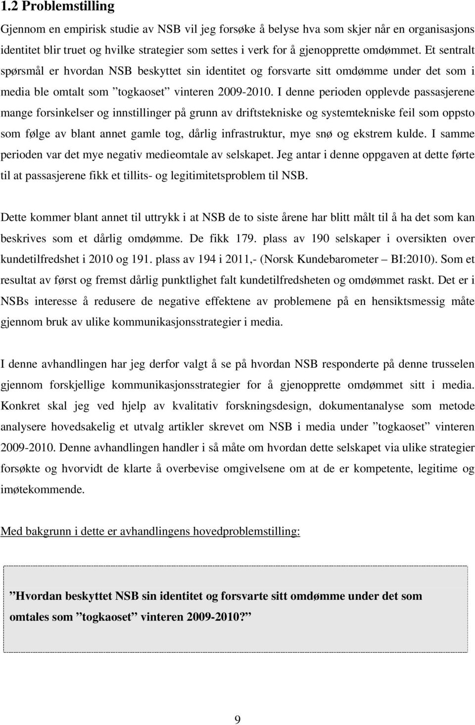 I denne perioden opplevde passasjerene mange forsinkelser og innstillinger på grunn av driftstekniske og systemtekniske feil som oppsto som følge av blant annet gamle tog, dårlig infrastruktur, mye