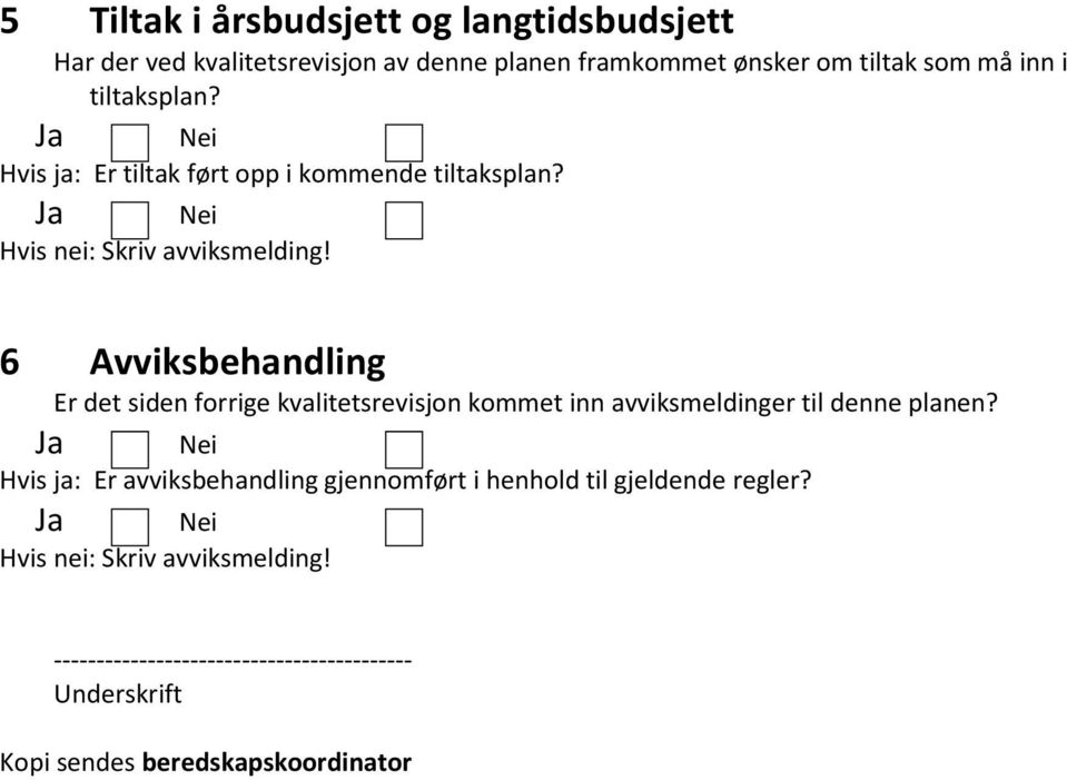 6 Avviksbehandling Er det siden forrige kvalitetsrevisjon kommet inn avviksmeldinger til denne planen?