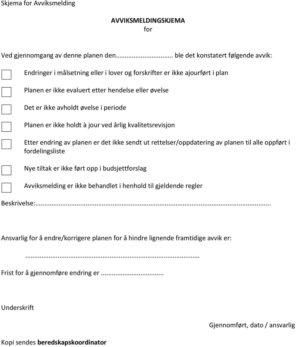 i periode Planen er ikke holdt à jour ved årlig kvalitetsrevisjon Etter endring av planen er det ikke sendt ut rettelser/oppdatering av planen til alle oppført i fordelingsliste Nye tiltak er