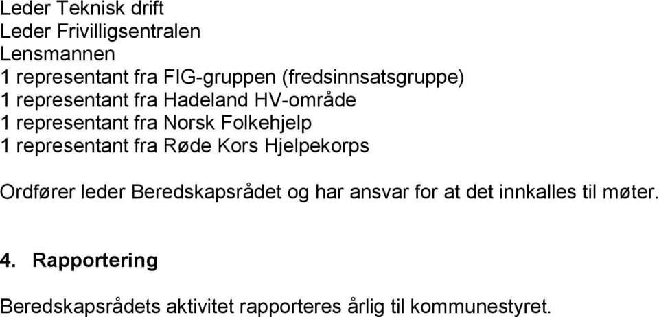 1 representant fra Røde Kors Hjelpekorps Ordfører leder Beredskapsrådet og har ansvar for at