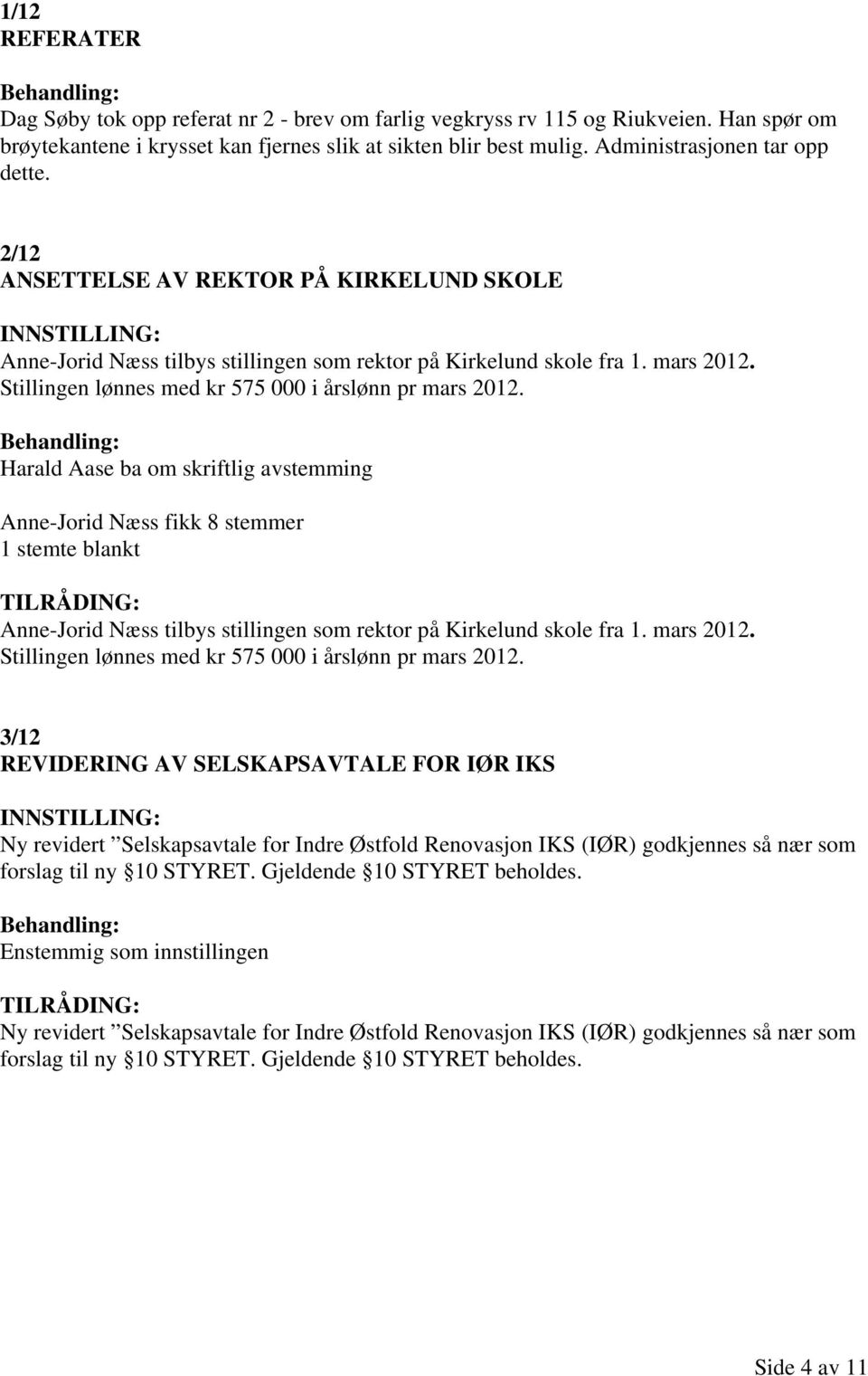 Stillingen lønnes med kr 575 000 i årslønn pr mars 2012.