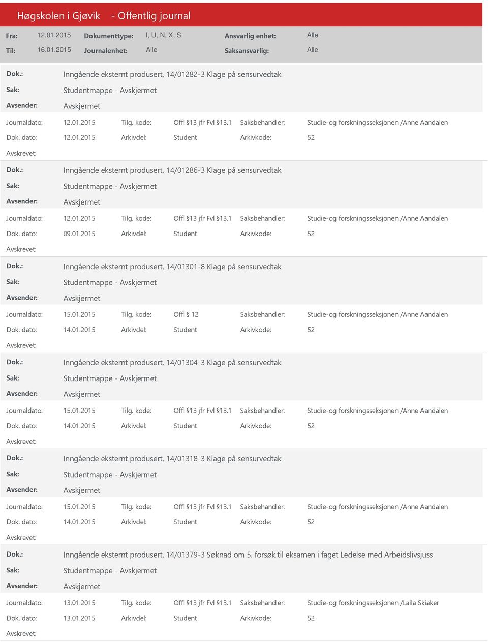 dato: 14.01.2015 Arkivdel: Student Inngående eksternt produsert, 14/01304-3 Klage på sensurvedtak Studentmappe - Dok. dato: 14.01.2015 Arkivdel: Student Inngående eksternt produsert, 14/01318-3 Klage på sensurvedtak Studentmappe - Dok.