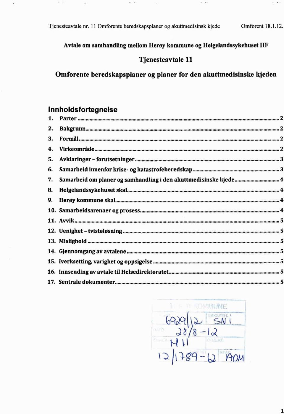 Bakgrunn 2 3. Formål 2 4. Virkeområde 2 5. Avklaringer - forutsetninger 3 6. Samarbeld innenfor krise- og katastrofeberedskap 3 7. Samarbeid om planer og samhandling I den akuttmedisinske kjede 4 8.