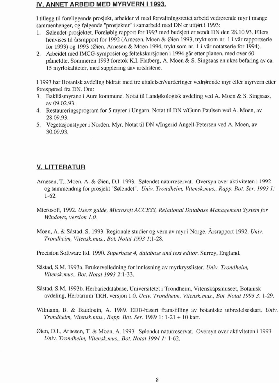 S~lendet-prosjektet. ForelØbig rapport for 1993 med budsjett er sendt DN den 28.10.93. Ellers henvises til hsrapport for 1992 (Arnesen, Moen & Øien 1993, trykt som nr.