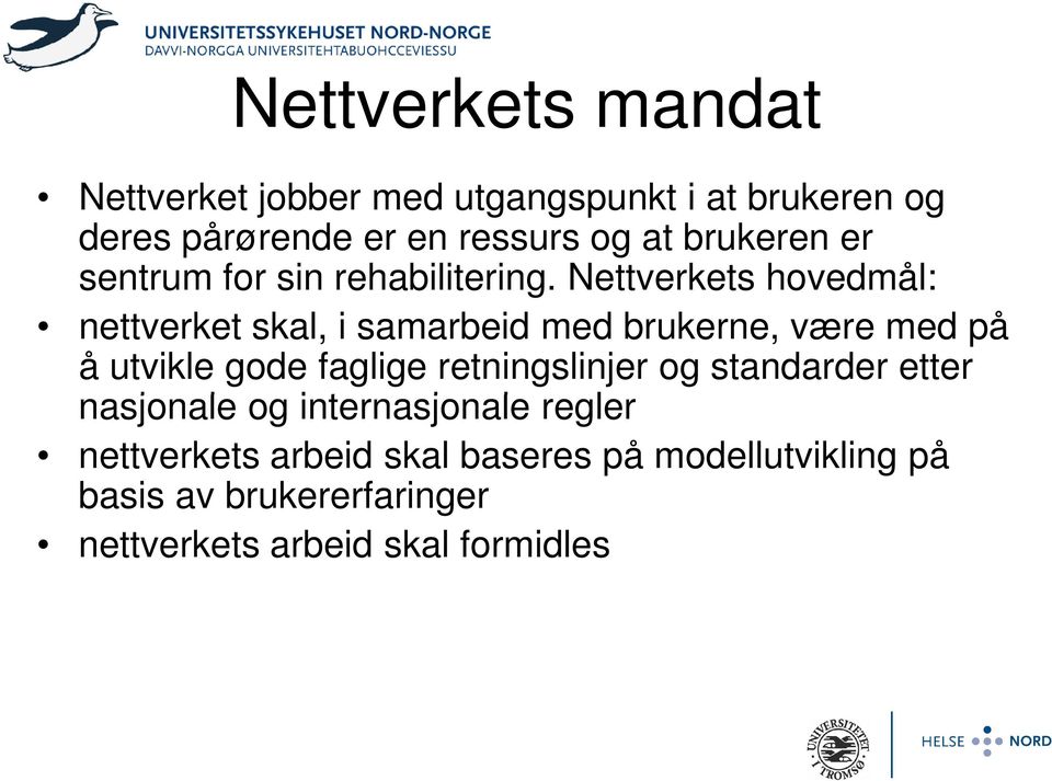 Nettverkets hovedmål: nettverket skal, i samarbeid med brukerne, være med på å utvikle gode faglige