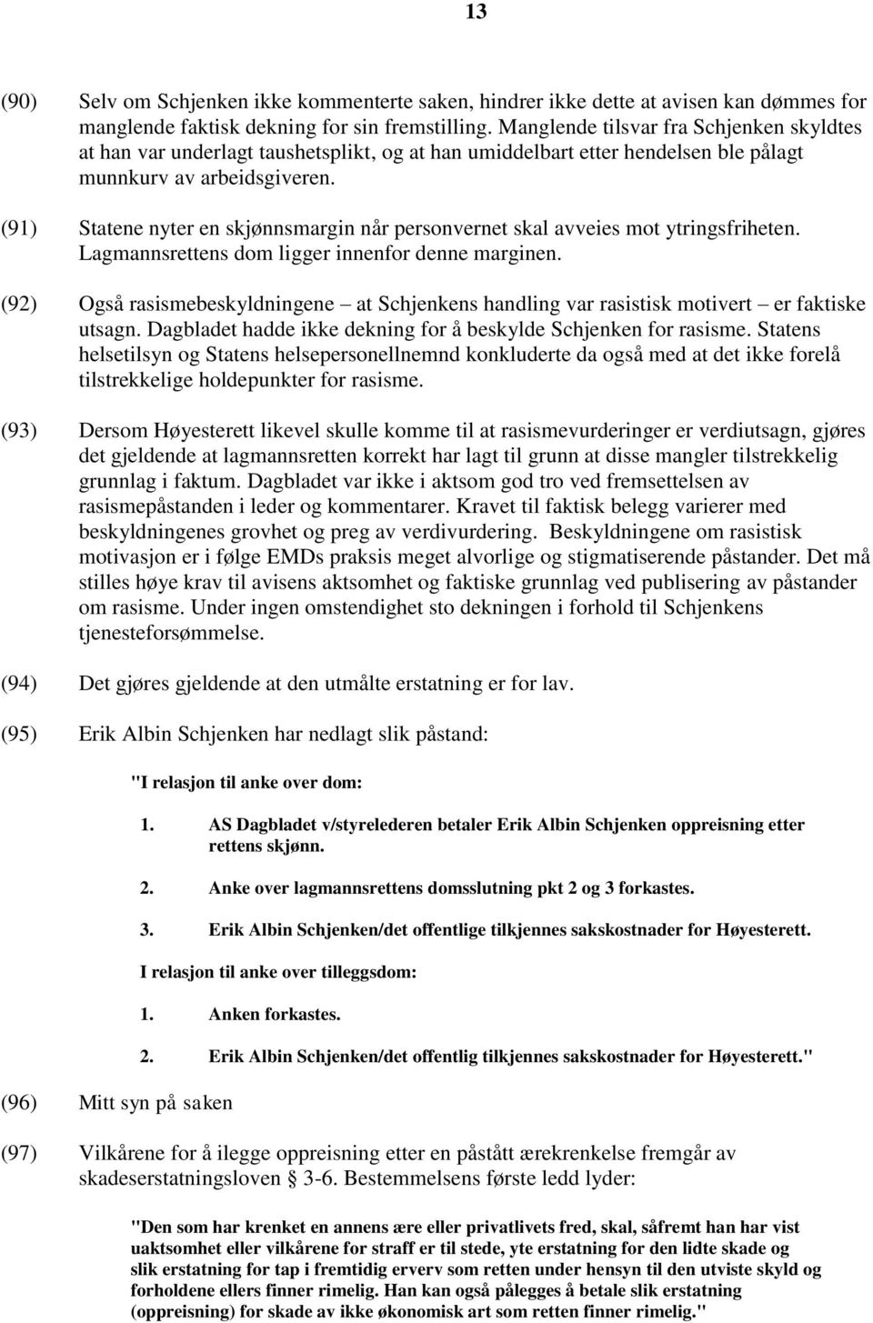 (91) Statene nyter en skjønnsmargin når personvernet skal avveies mot ytringsfriheten. Lagmannsrettens dom ligger innenfor denne marginen.