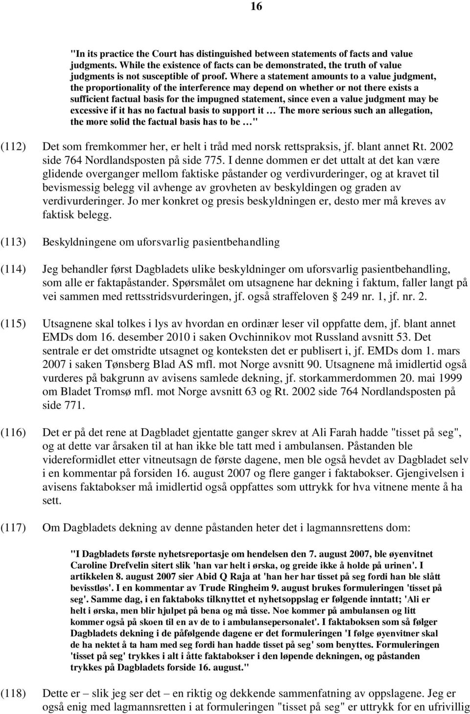 Where a statement amounts to a value judgment, the proportionality of the interference may depend on whether or not there exists a sufficient factual basis for the impugned statement, since even a