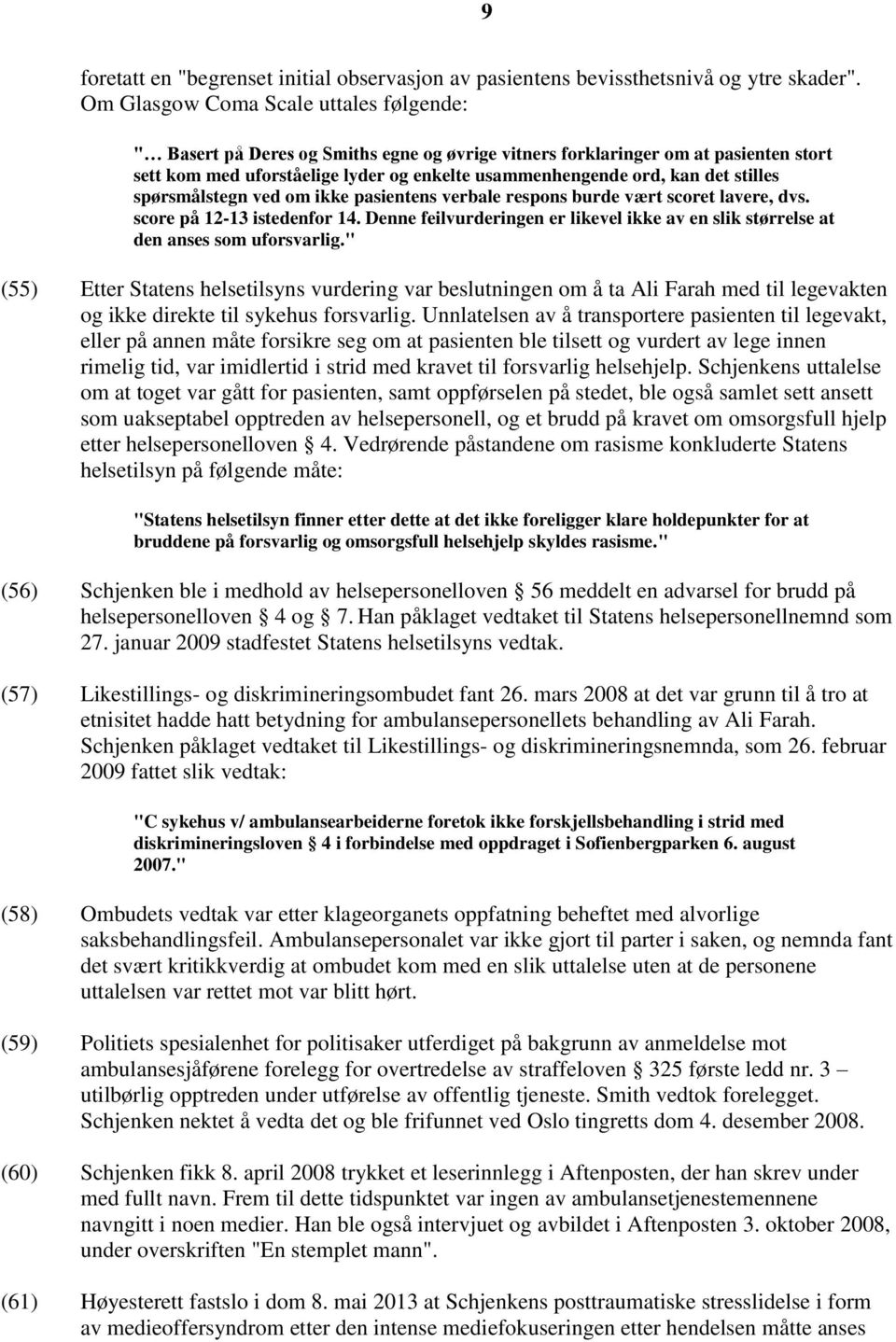 stilles spørsmålstegn ved om ikke pasientens verbale respons burde vært scoret lavere, dvs. score på 12-13 istedenfor 14.