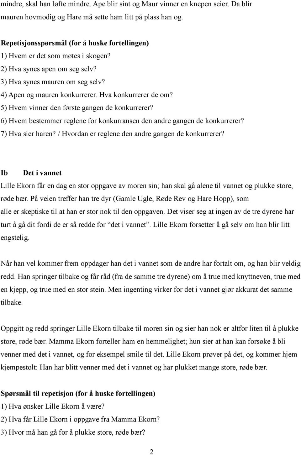 5) Hvem vinner den første gangen de konkurrerer? 6) Hvem bestemmer reglene for konkurransen den andre gangen de konkurrerer? 7) Hva sier haren? / Hvordan er reglene den andre gangen de konkurrerer?