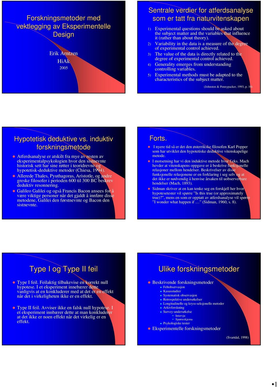 3) The value of the data is directly related to the degree of experimental control achieved. 4) Generality emerges from understanding controlling variables.