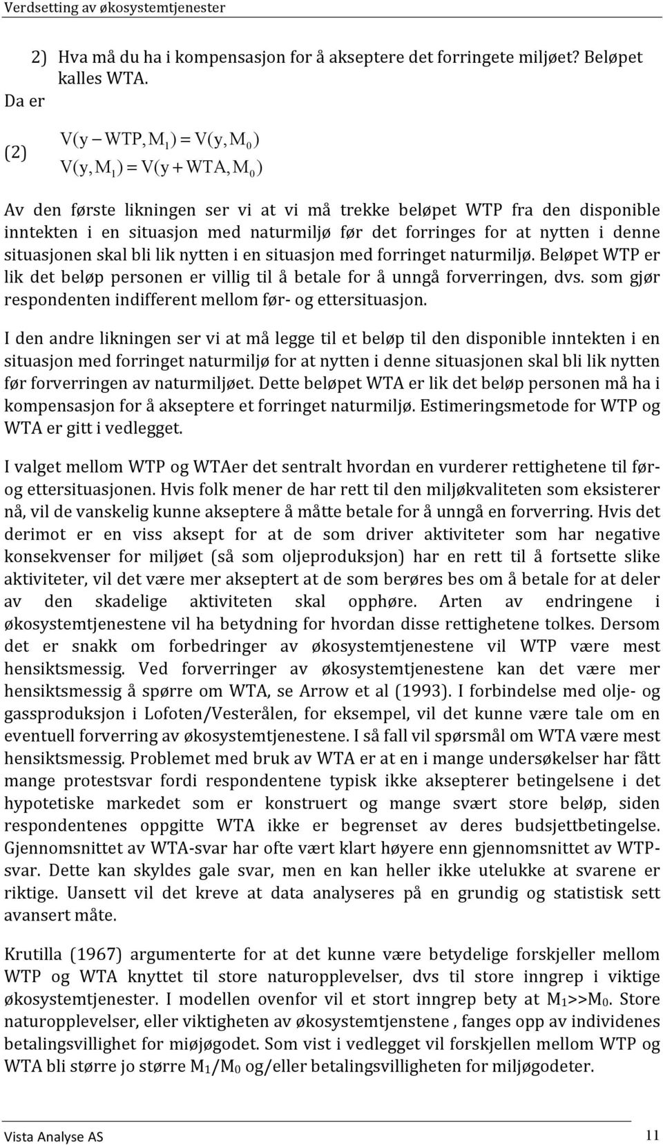 for at nytten i denne situasjonenskalbliliknytteniensituasjonmedforringetnaturmiljø.beløpetwtper lik det beløp personen er villig til å betale for å unngå forverringen, dvs.