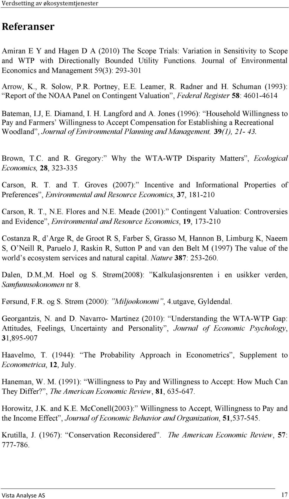 Schuman (1993): Report of the NOAA Panel on Contingent Valuation, Federal Register 58: 4601-4614 Bateman, I.J, E. Diamand, I. H. Langford and A.