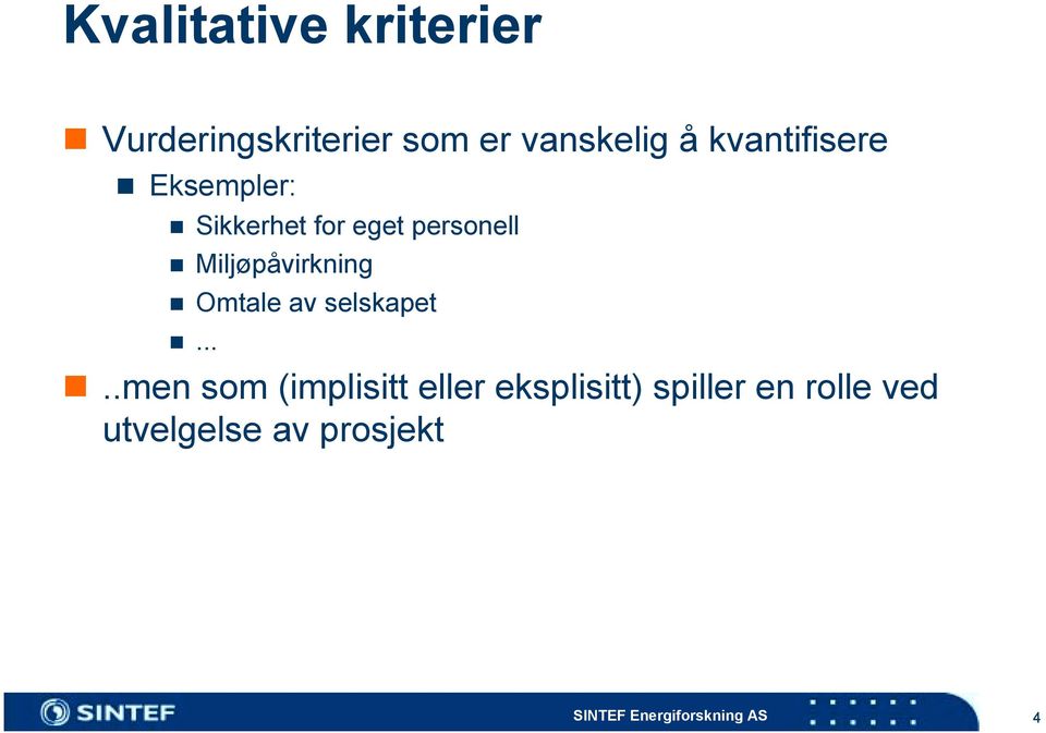 Eksempler:! Sikkerhet for eget personell! Miljøpåvirkning!