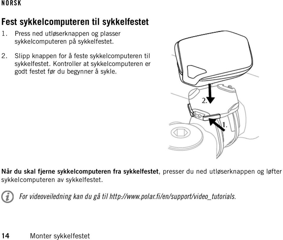 Kontroller at sykkelcomputeren er godt festet før du begynner å sykle.