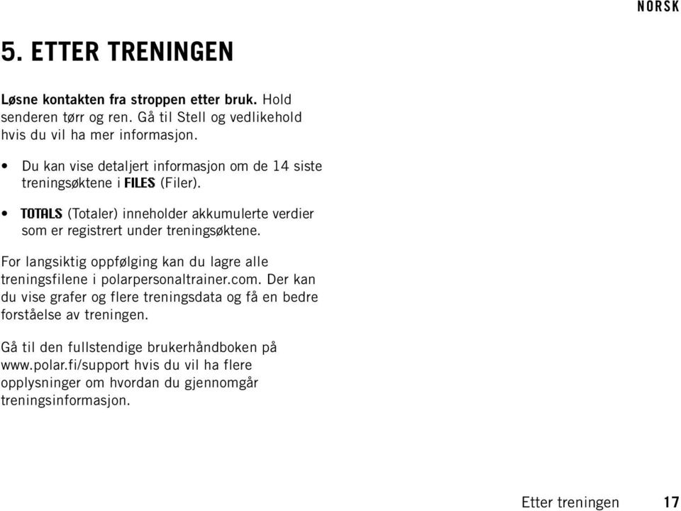 TOTALS (Totaler) inneholder akkumulerte verdier som er registrert under treningsøktene.