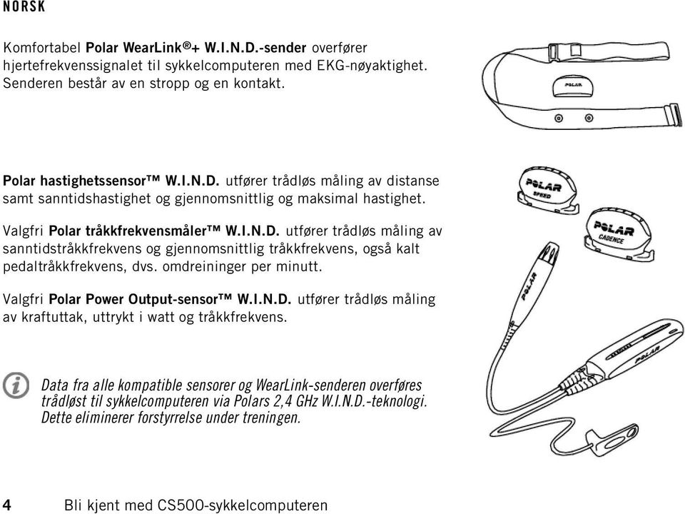 Valgfri Polar Power Output-sensor W.I.N.D. utfører trådløs måling av kraftuttak, uttrykt i watt og tråkkfrekvens.