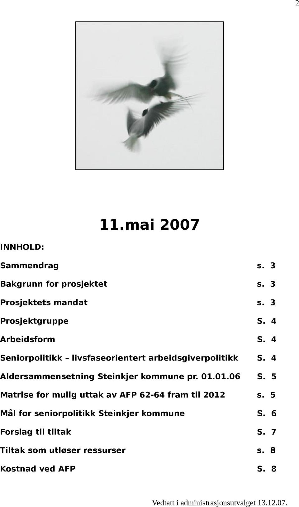 4 Aldersammensetning Steinkjer kommune pr. 01.01.06 S.