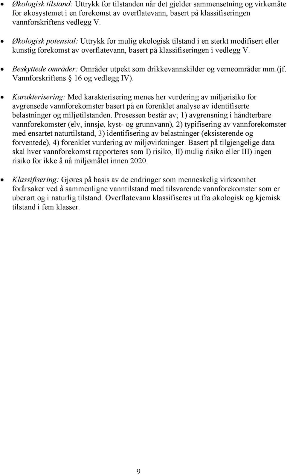 Beskyttede områder: Områder utpekt som drikkevannskilder og verneområder mm.(jf. Vannforskriftens 16 og vedlegg IV).