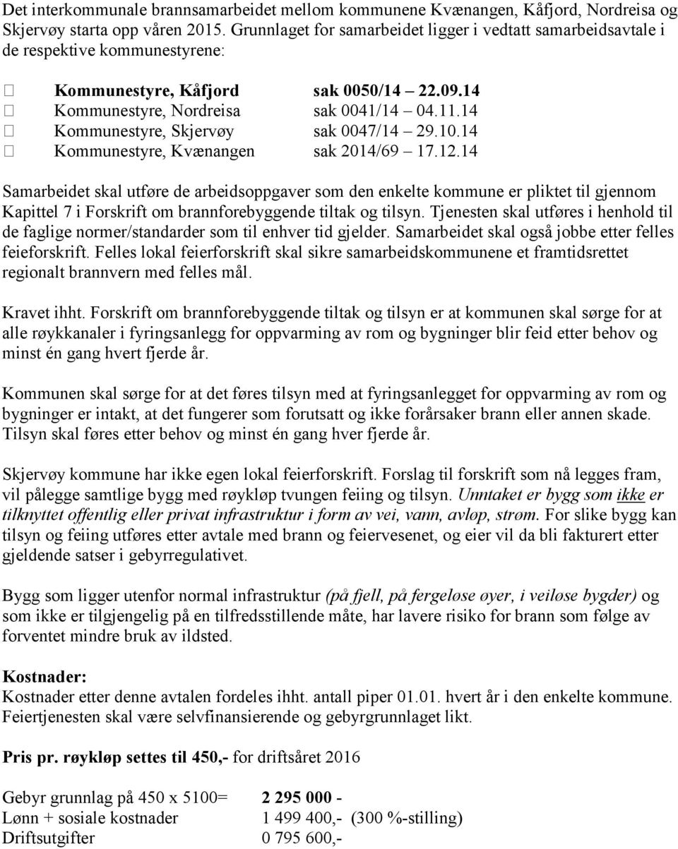 14 Kommunestyre, Skjervøy sak 0047/14 29.10.14 Kommunestyre, Kvænangen sak 2014/69 17.12.