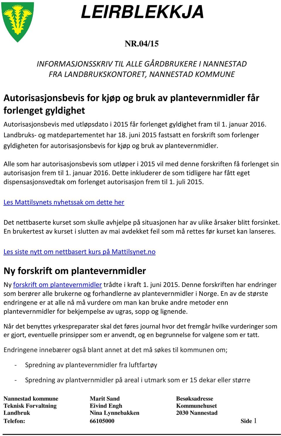 med utløpsdato i 2015 får forlenget gyldighet fram til 1. januar 2016. Landbruks- og matdepartementet har 18.