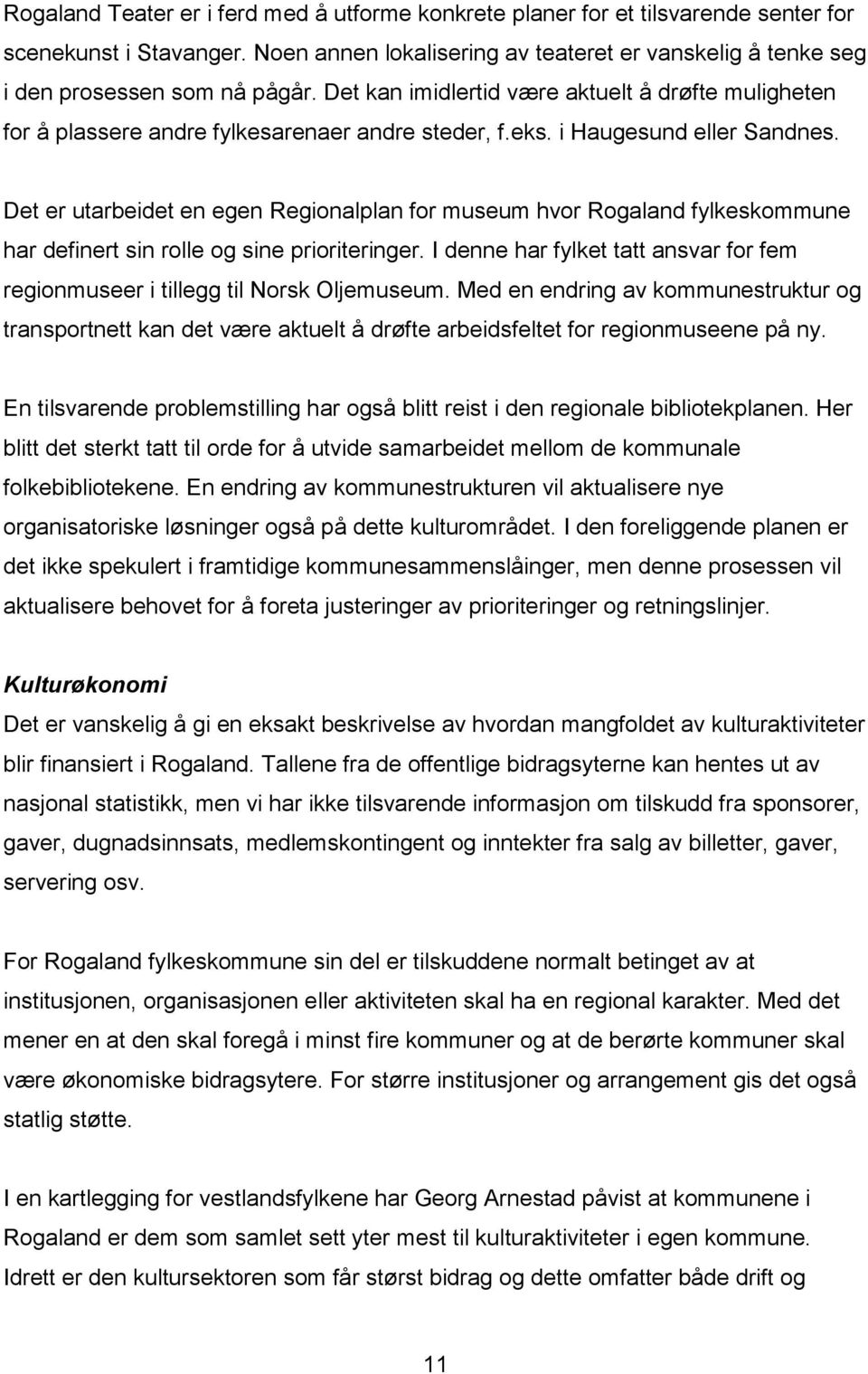 Det er utarbeidet en egen Regionalplan for museum hvor Rogaland fylkeskommune har definert sin rolle og sine prioriteringer.