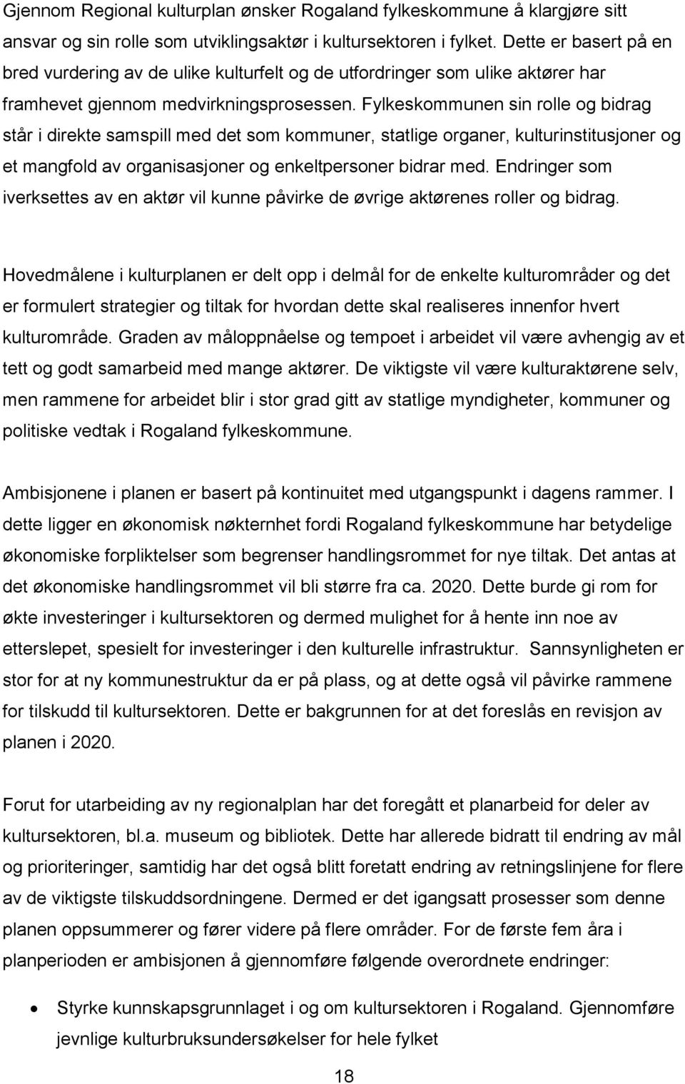 Fylkeskommunen sin rolle og bidrag står i direkte samspill med det som kommuner, statlige organer, kulturinstitusjoner og et mangfold av organisasjoner og enkeltpersoner bidrar med.