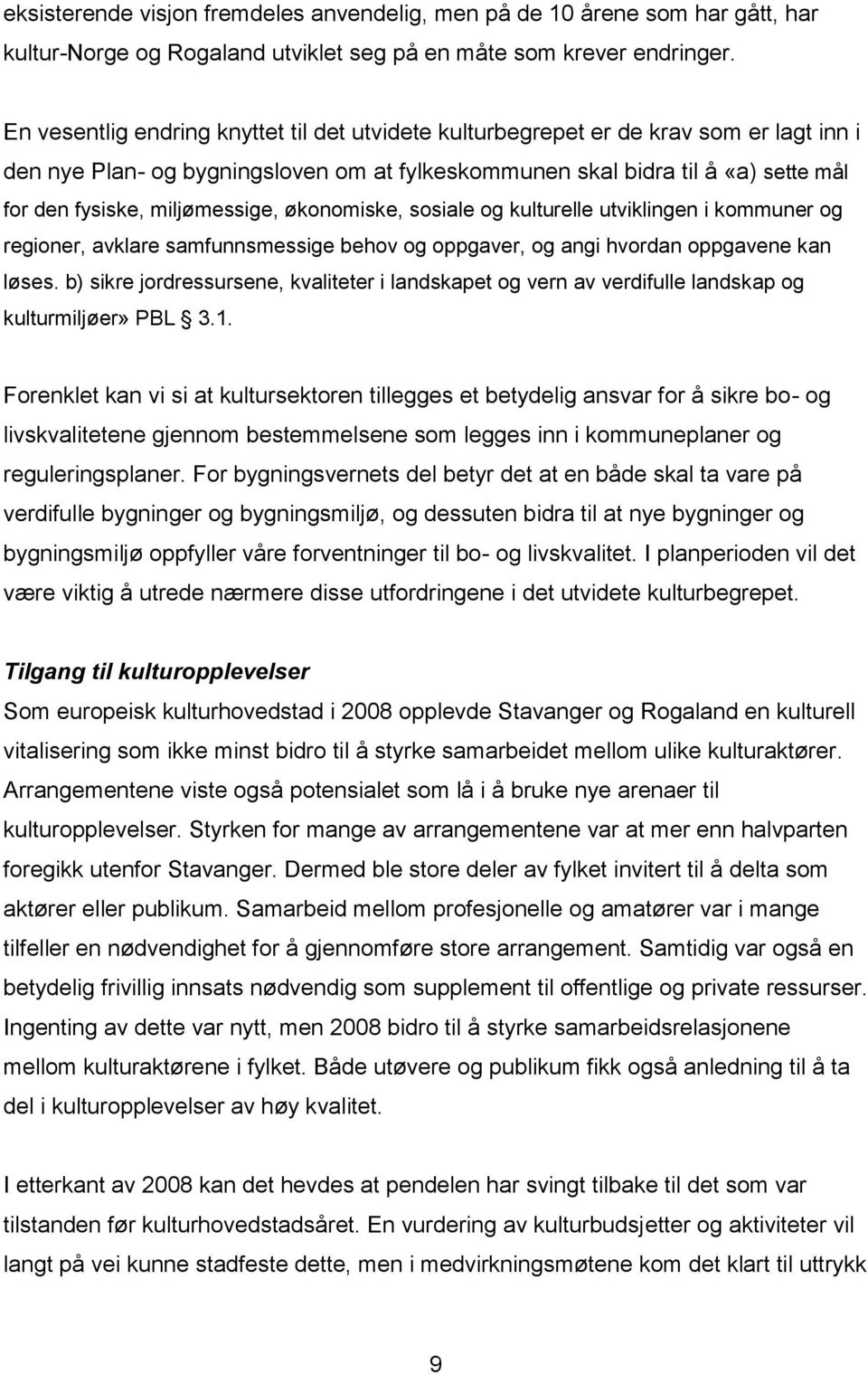 miljømessige, økonomiske, sosiale og kulturelle utviklingen i kommuner og regioner, avklare samfunnsmessige behov og oppgaver, og angi hvordan oppgavene kan løses.