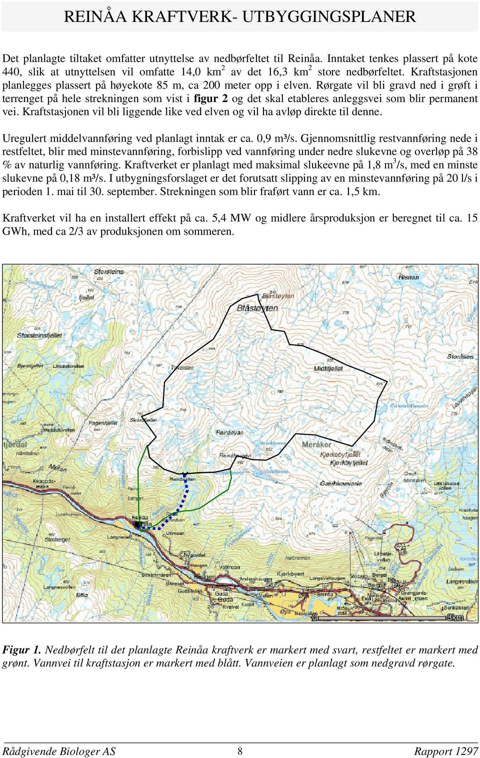 Rørgate vil bli gravd ned i grøft i terrenget på hele strekningen som vist i figur 2 og det skal etableres anleggsvei som blir permanent vei.