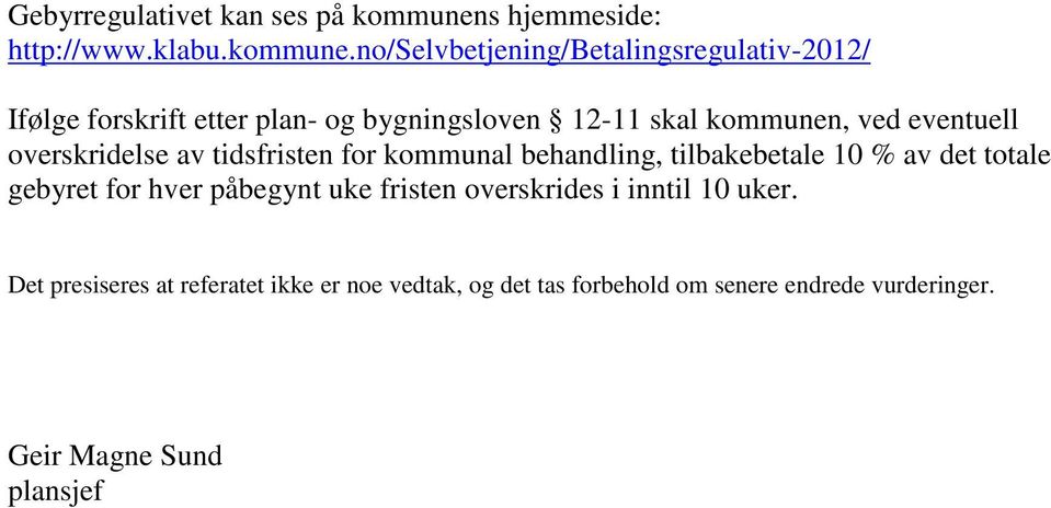 no/selvbetjening/betalingsregulativ-2012/ Ifølge forskrift etter plan- og bygningsloven 12-11 skal kommunen, ved