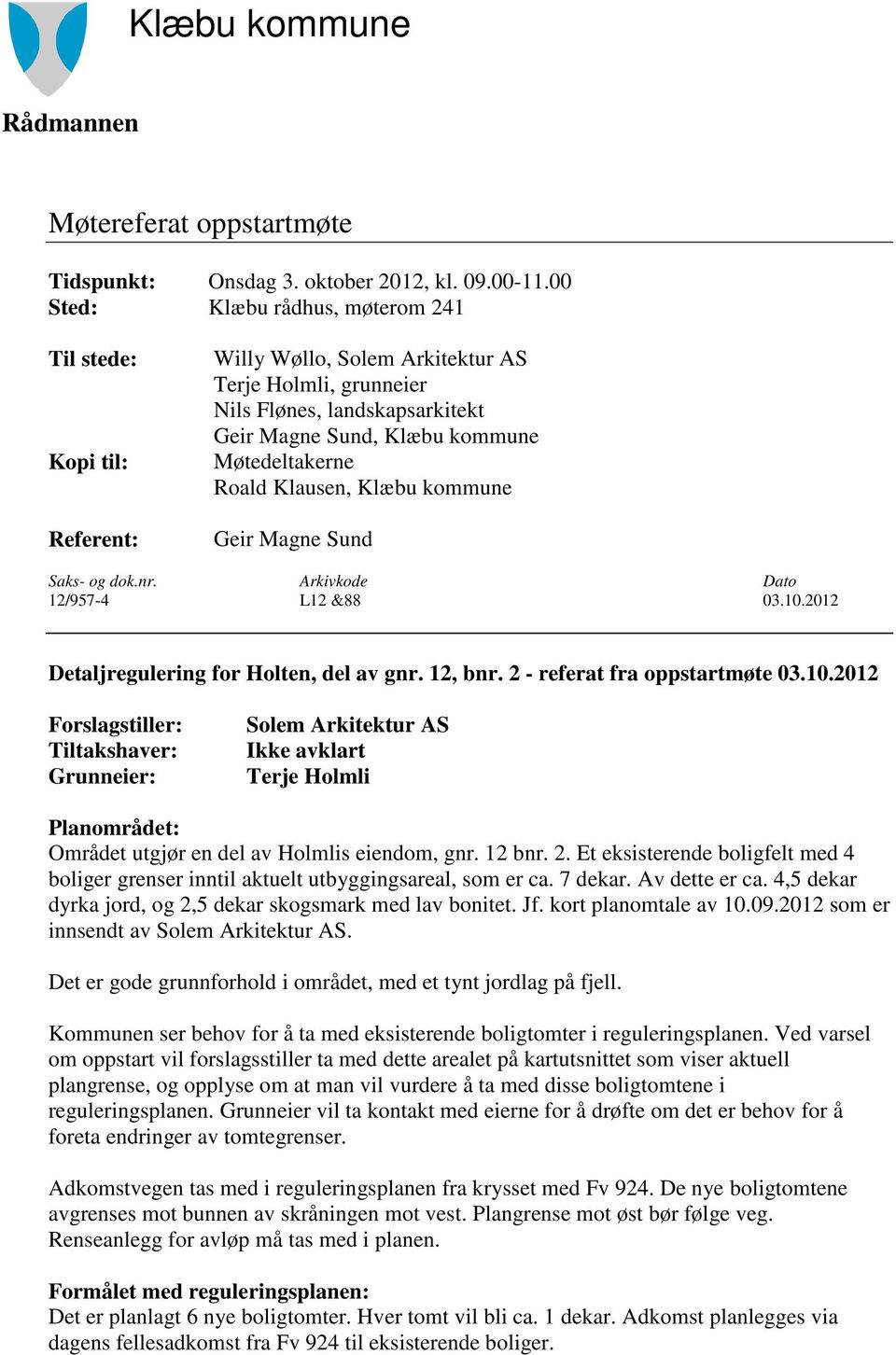 Roald Klausen, Klæbu kommune Geir Magne Sund Saks- og dok.nr. Arkivkode Dato 12/957-4 L12 &88 03.10.