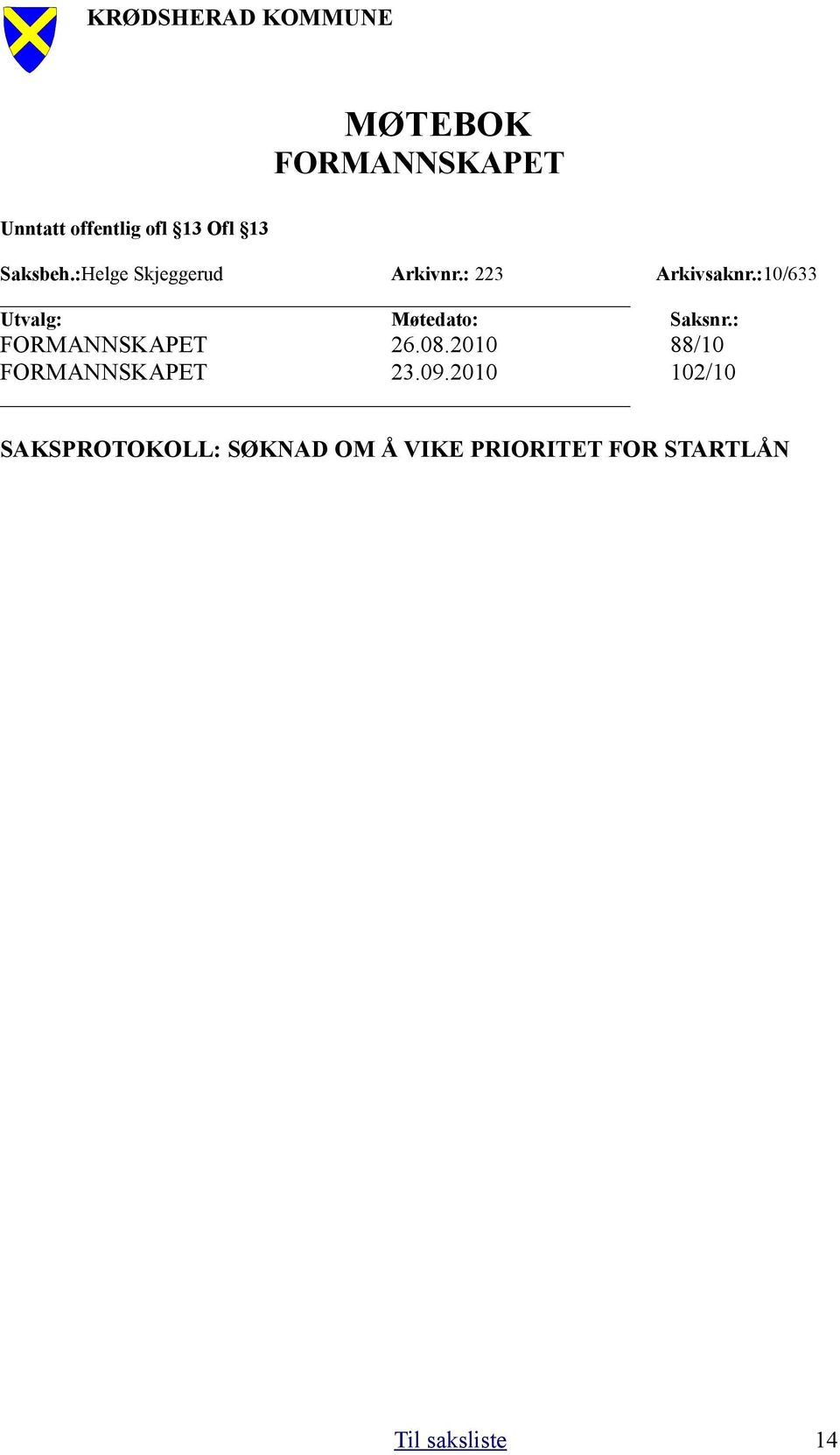 :10/633 Utvalg: Møtedato: Saksnr.: 26.08.2010 88/10 23.09.