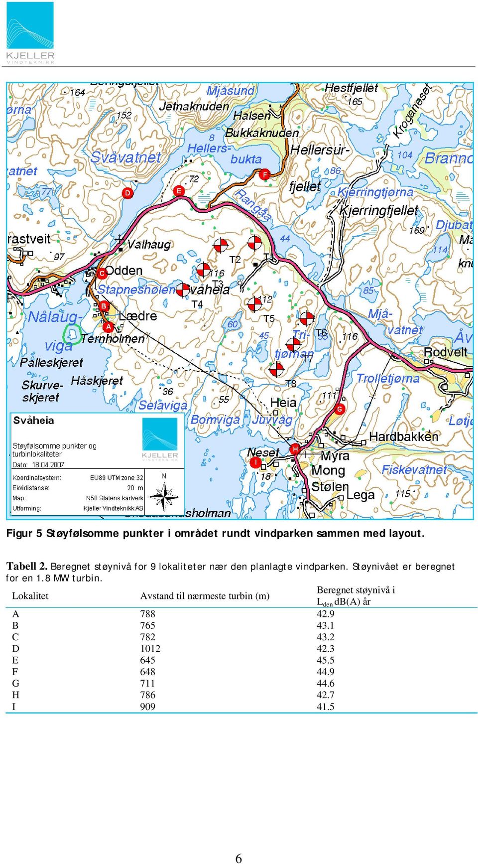 Støynivået er beregnet for en 1.8 MW turbin.