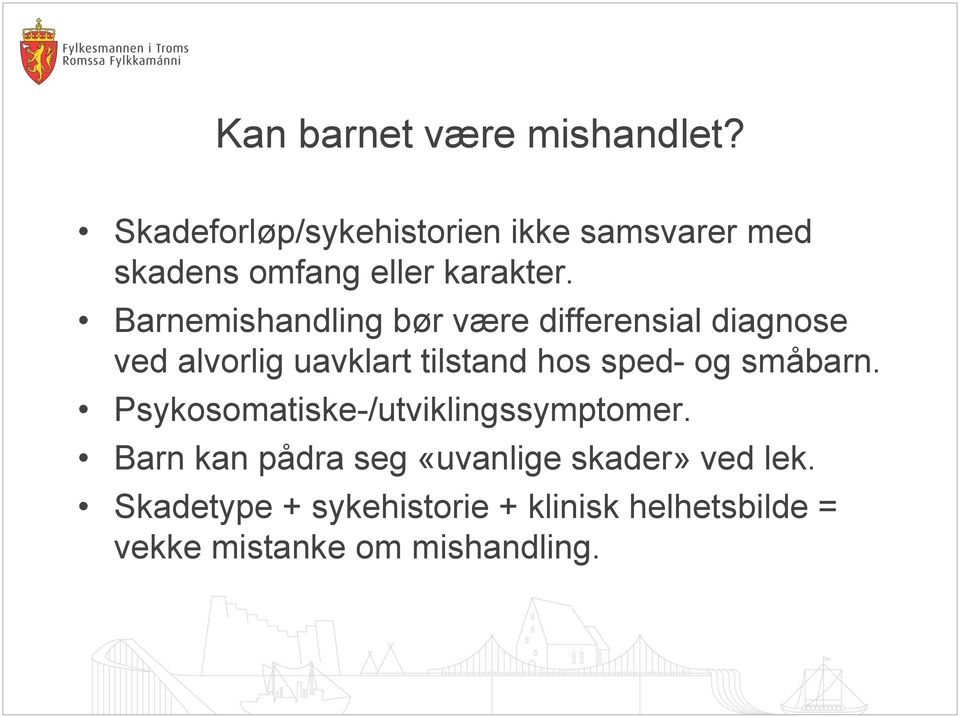 Barnemishandling bør være differensial diagnose ved alvorlig uavklart tilstand hos sped- og