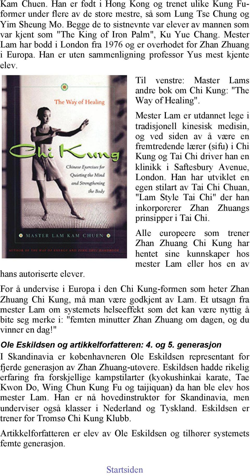 Han er uten sammenligning professor Yus mest kjente elev. hans autoriserte elever. Til venstre: Master Lams andre bok om Chi Kung: "The Way of Healing".