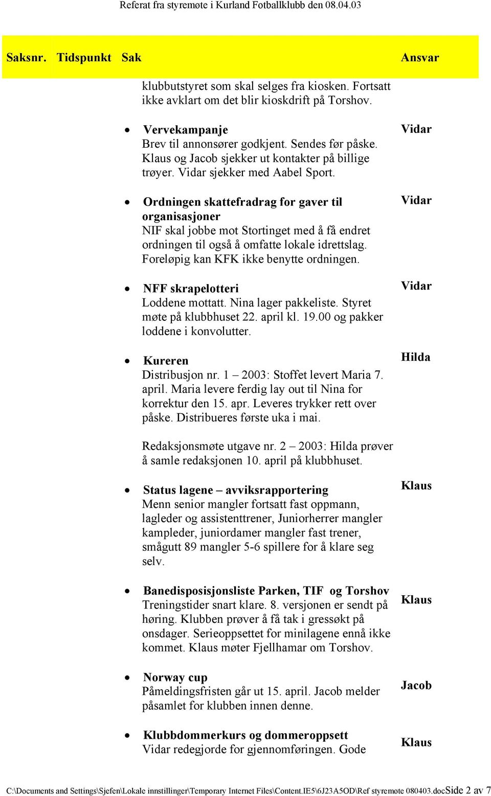 Ordningen skattefradrag for gaver til organisasjoner NIF skal jobbe mot Stortinget med å få endret ordningen til også å omfatte lokale idrettslag. Foreløpig kan KFK ikke benytte ordningen.